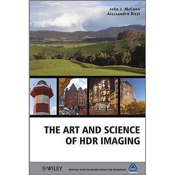The Art and Science of HDR Imaging / Wiley-IS&T Series in Imaging Science and Technology, John J. McCann, Alessandro Rizzi