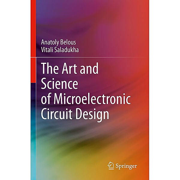 The Art and Science of Microelectronic Circuit Design, Anatoly Belous, Vitali Saladukha