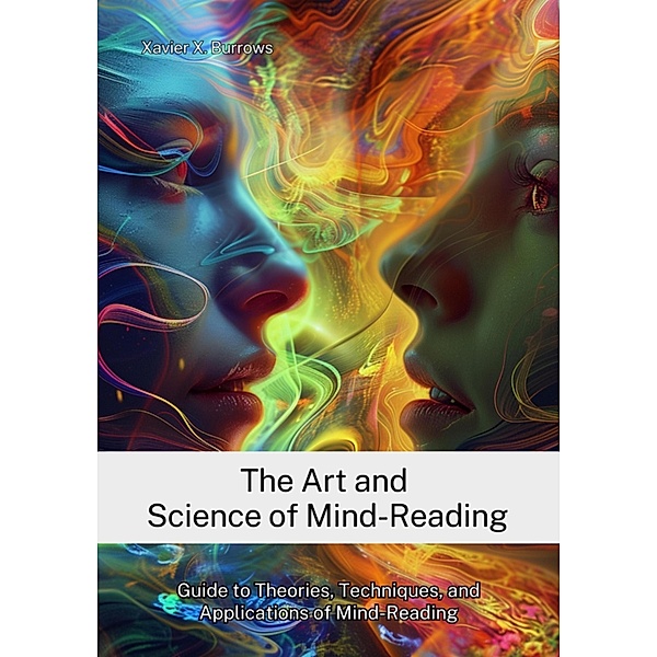 The Art and Science of Mind-Reading, Xavier X. Burrows