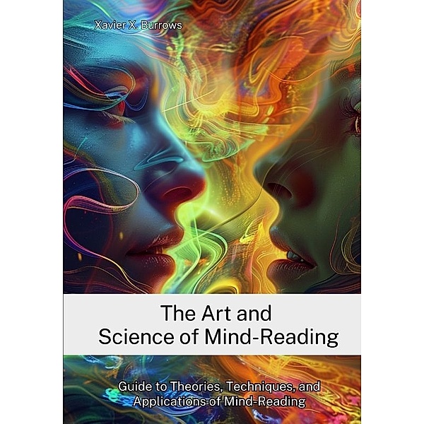 The Art and Science of Mind-Reading, Xavier X. Burrows