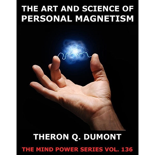 The Art And Science Of Personal Magnetism, Theron Q. Dumont