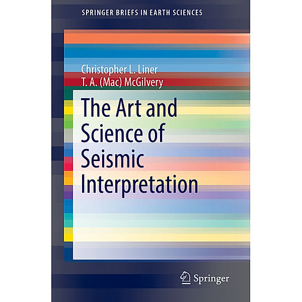 The Art and Science of Seismic Interpretation, Christopher L. Liner, T. A. (Mac) McGilvery