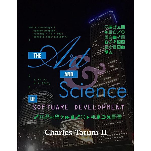 The Art And Science Of Software Development, Charles Tatum II