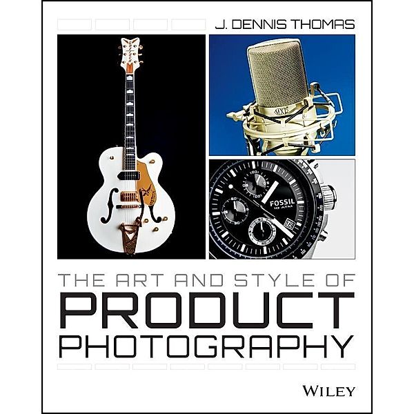 The Art and Style of Product Photography, J. Dennis Thomas