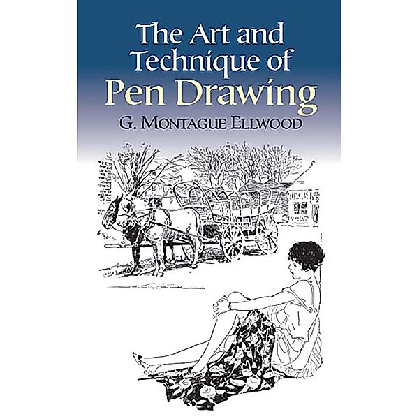 The Art and Technique of Pen Drawing / Dover Art Instruction, G. Montague Ellwood