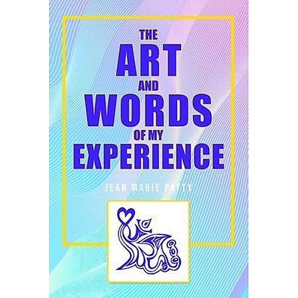 The Art and Words of My Experience, Jean Marie Patty