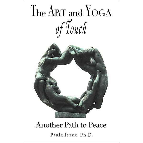 The Art and Yoga of Touch: Another Path to Peace, Paula Jeane