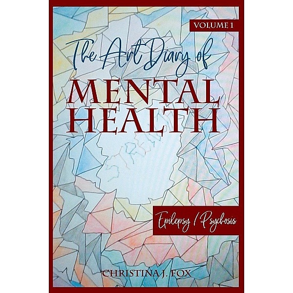 The Art Dairy of Mental Health Volume 1 / Book-Art Press Solutions LLC, Christina J. Fox