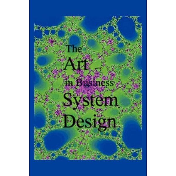 The Art in Business System Design / FastPencil.com, Jeff Chapman