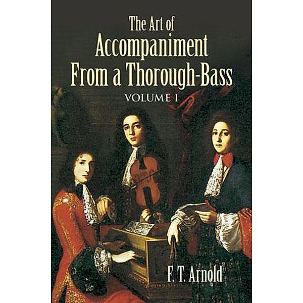 The Art of Accompaniment from a Thorough-Bass / Dover Books On Music: Analysis Bd.1, F. T. Arnold