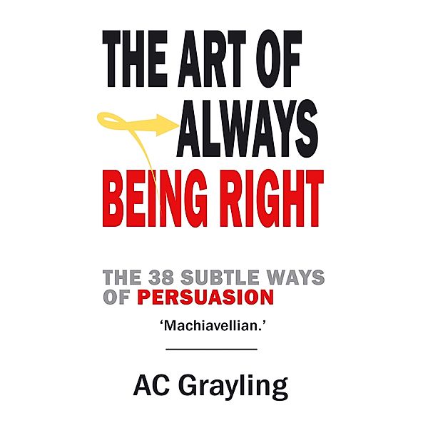 The Art of Always Being Right, A. C. Grayling