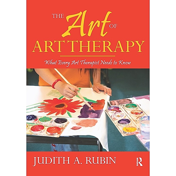 The Art of Art Therapy, Judith A. Rubin