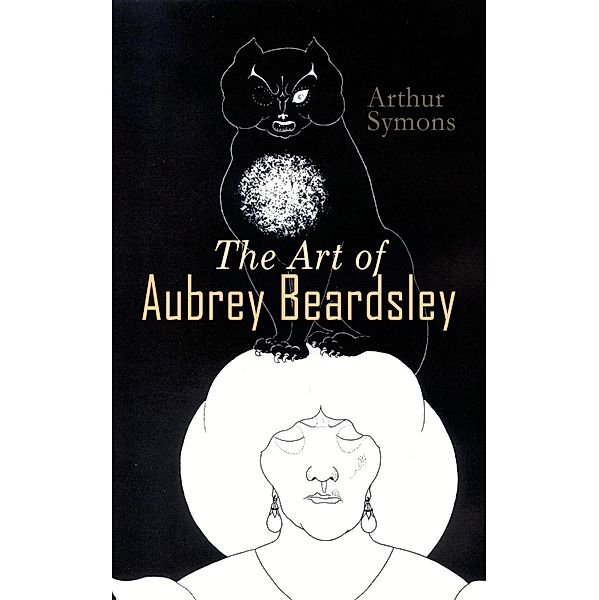 The Art of Aubrey Beardsley, Arthur Symons