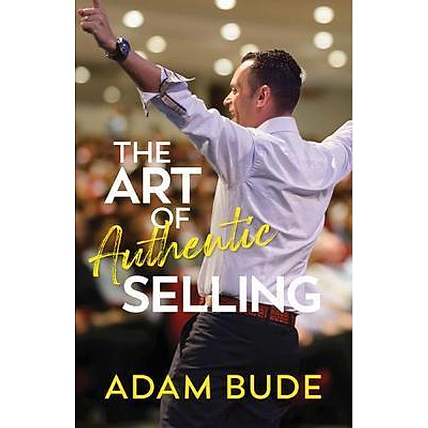 The Art of Authentic Selling, Adam Bude