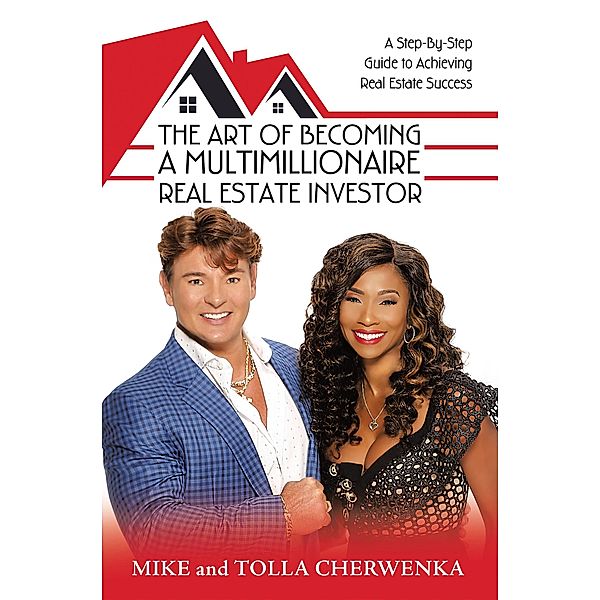 The Art of Becoming a Multimillionaire Real Estate Investor, Mike Cherwenka, Tolla Cherwenka
