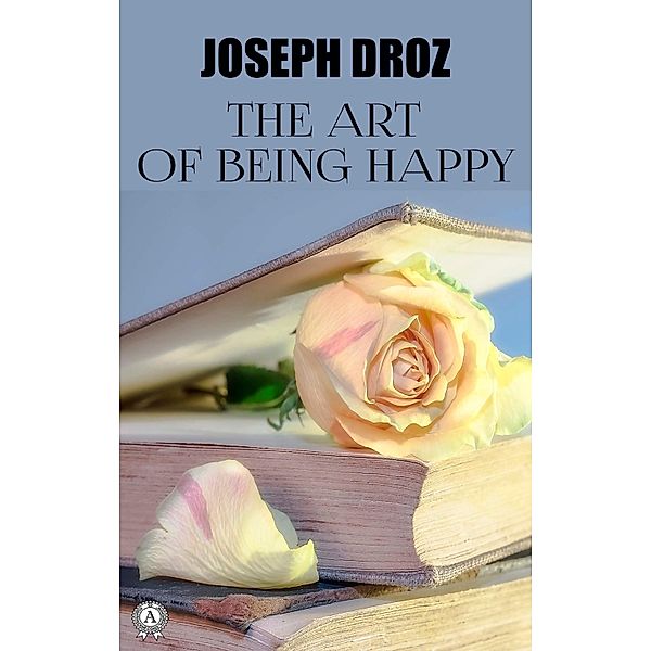 The Art of Being Happy, Joseph Droz