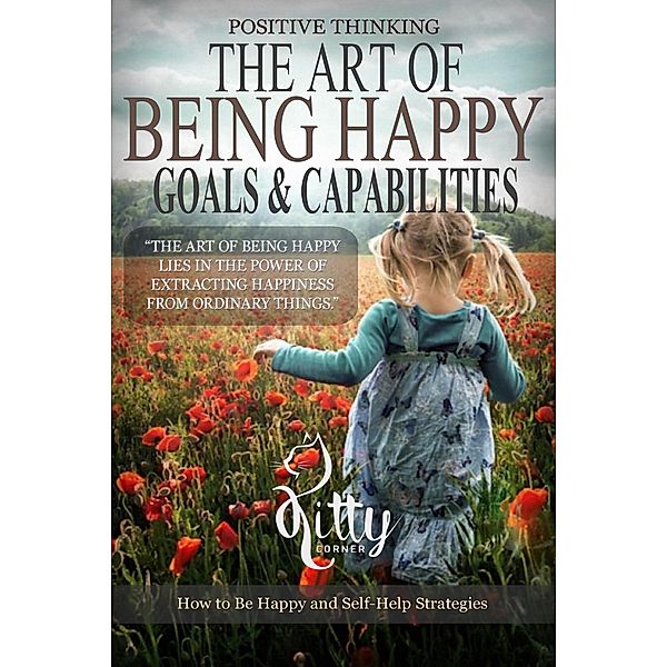 The Art of Being Happy: Goals & Capabilities (Positive Thinking Book) / Positive Thinking Book, Kitty Corner