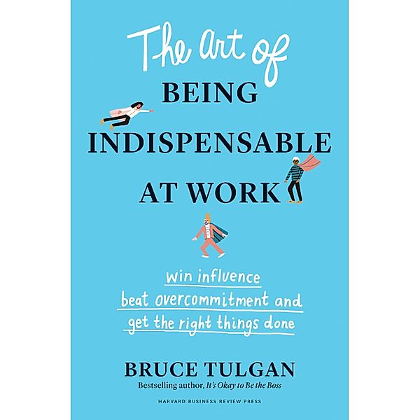 The Art of Being Indispensable at Work, Bruce Tulgan