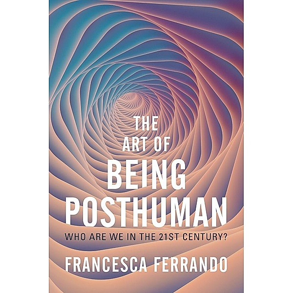 The Art of Being Posthuman, Francesca Ferrando
