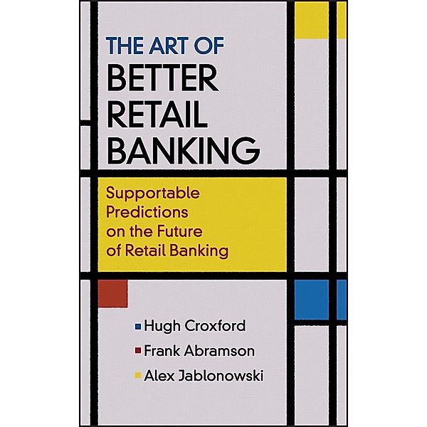 The Art of Better Retail Banking, Hugh Croxford, Frank Abramson, Alex Jablonowski