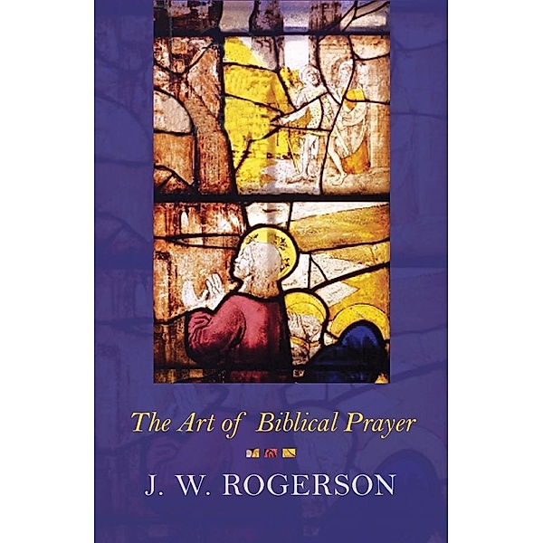 The Art of Biblical Prayer, J. W. Rogerson