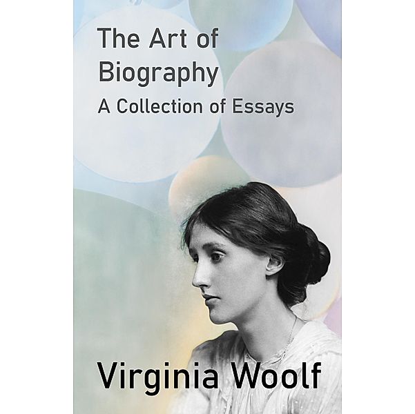 The Art of Biography - A Collection of Essays / Read & Co. Great Essays, Virginia Woolf