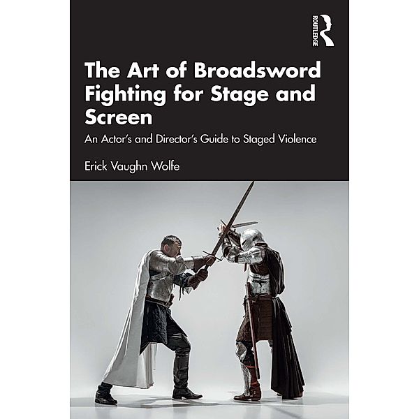 The Art of Broadsword Fighting for Stage and Screen, Erick Vaughn Wolfe