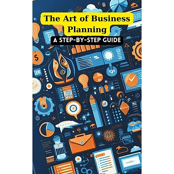 The Art of Business Planning: A Step-by-Step Guide, Gajanan Jadhav