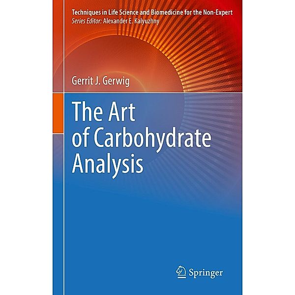 The Art of Carbohydrate Analysis / Techniques in Life Science and Biomedicine for the Non-Expert, Gerrit J. Gerwig