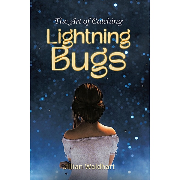 The Art of Catching Lightning Bugs, Jillian Waldhart