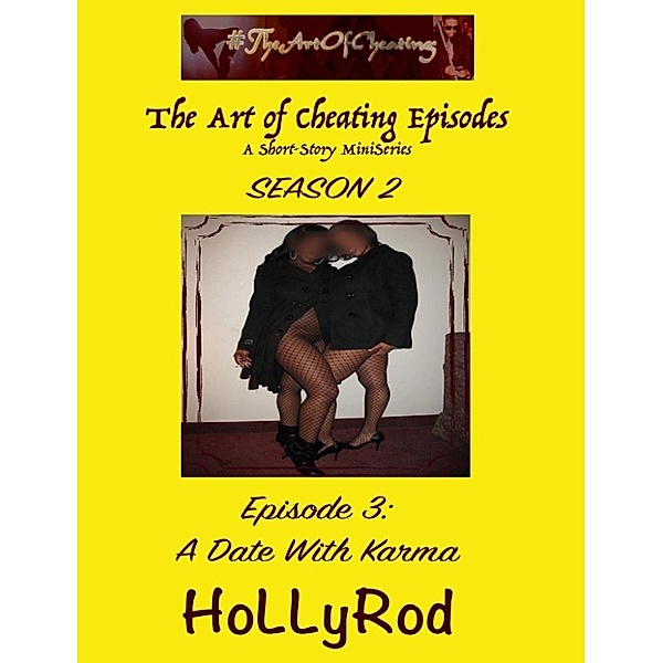 The Art of Cheating Episodes: A Date With Karma (The Art of Cheating Episodes), HoLLyRod