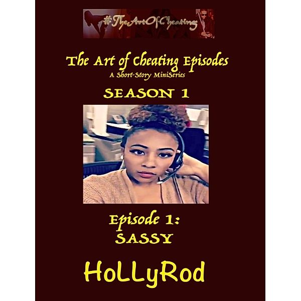 The Art of Cheating Episodes: Sassy, HoLLyRod