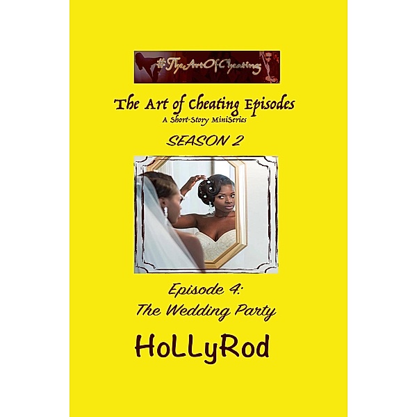 The Art of Cheating Episodes: The Wedding Party (The Art of Cheating Episodes), HoLLyRod
