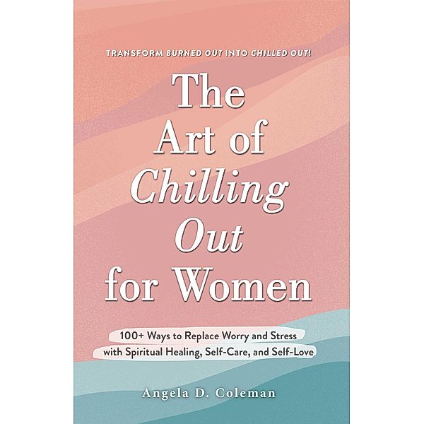 The Art of Chilling Out for Women, Angela D. Coleman