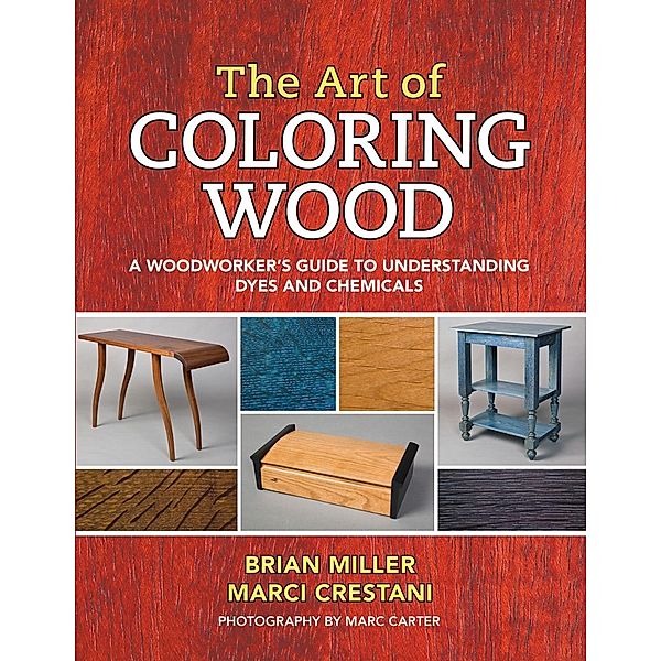 The Art of Coloring Wood, Brian Miller, Marci Crestani