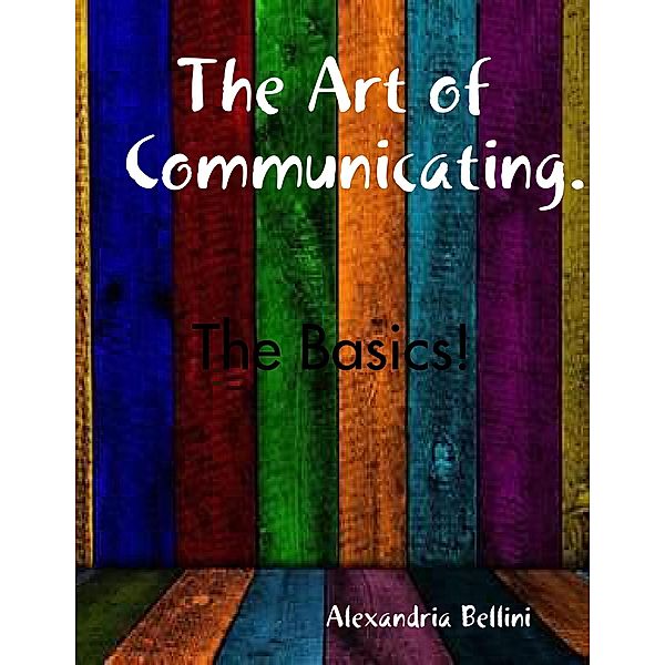 The Art of Communicating..., Alexandria Bellini