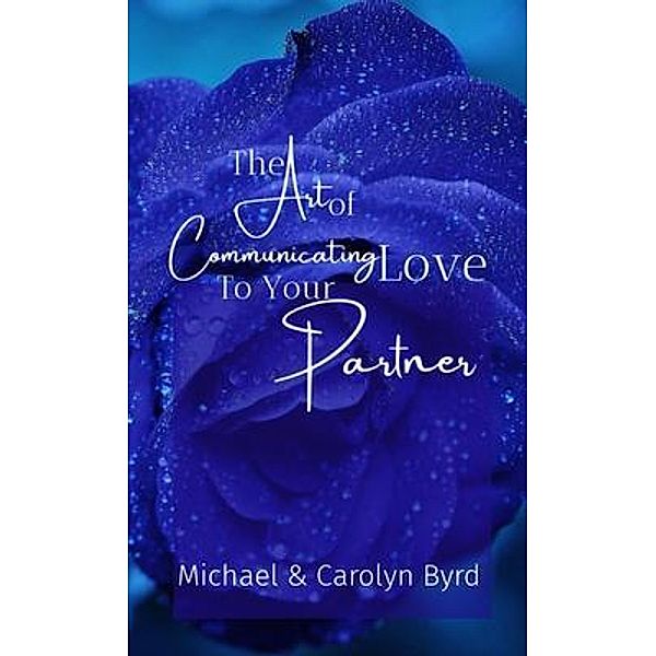 The Art of Communicating Love To Your Partner, Carolyn Byrd, Michael Byrd