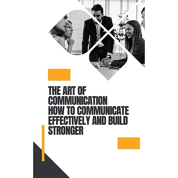 The Art of Communication How to Communicate Effectively (Self help, #4) / Self help, Darren. Cox