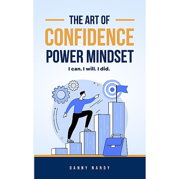 The Art of Confidence Power Mindset, Danny Nandy