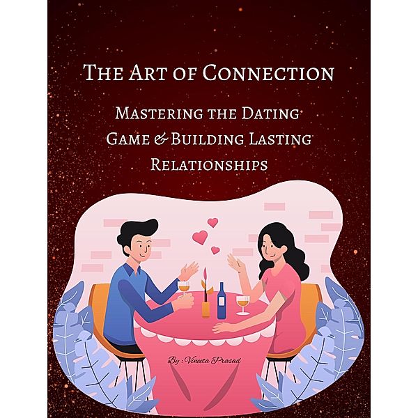 The Art of Connection: Mastering the Dating Game and Building Lasting Relationships (Course, #1) / Course, Vineeta Prasad