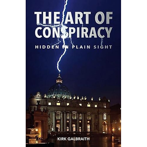 The Art of Conspiracy: Hidden in Plain Sight, Kirk Galbraith