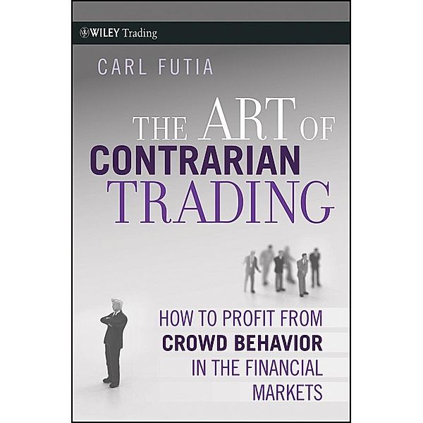 The Art of Contrarian Trading / Wiley Trading Series, Carl Futia