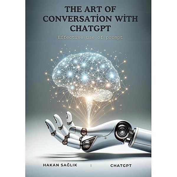 The Art Of Conversation With ChatGPT, Hakan Saglik