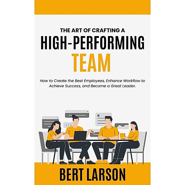 The Art of Crafting a High-Performing Team, Bert Larson