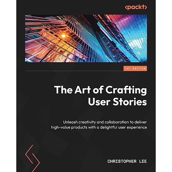 The Art of Crafting User Stories, Christopher Lee