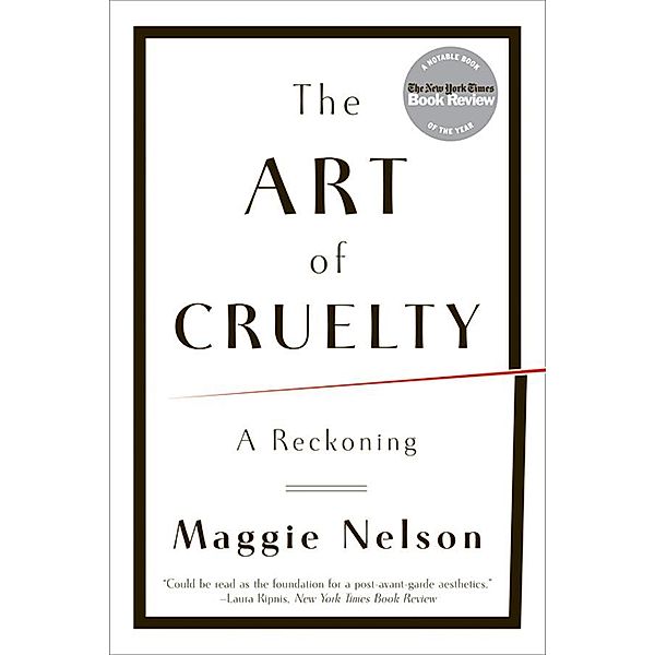 The Art of Cruelty: A Reckoning, Maggie Nelson