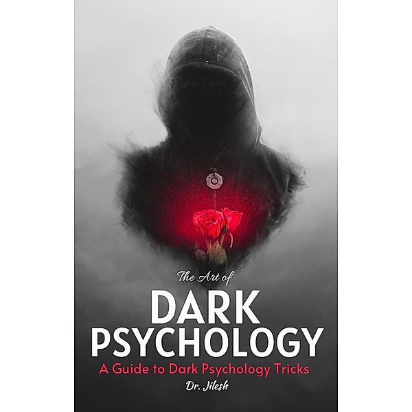 The Art of Dark Psychology: A Guide to Dark Psychology Tricks (Health & Wellness) / Health & Wellness, Jilesh