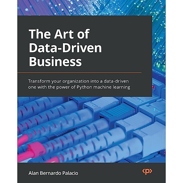 The Art of Data-Driven Business, Alan Bernardo Palacio