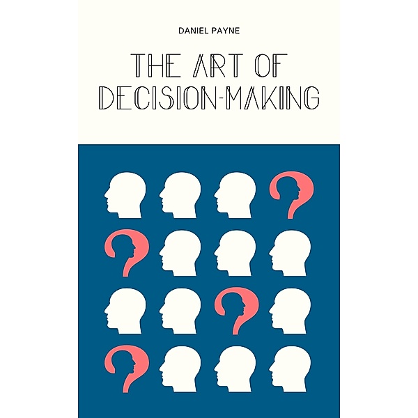 The Art of Decision-Making, Daniel Payne