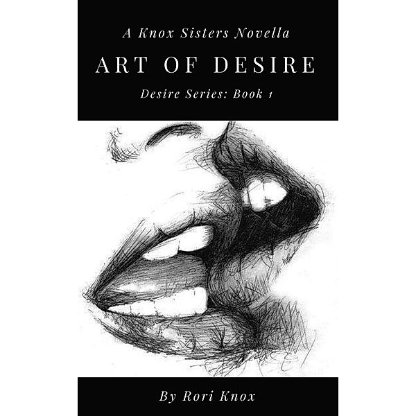 The Art of Desire (The Desire Series, #1) / The Desire Series, Rori Knox